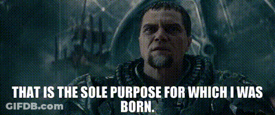 Man That Is The Sole Purpose For Which I Was Born GIF