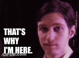 Man That's Why I'm Here GIF
