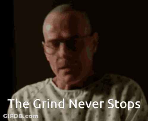 Man The Grind Never Stops GIF