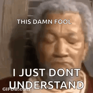 Man This Damn Fool I Just Don't Understand GIF