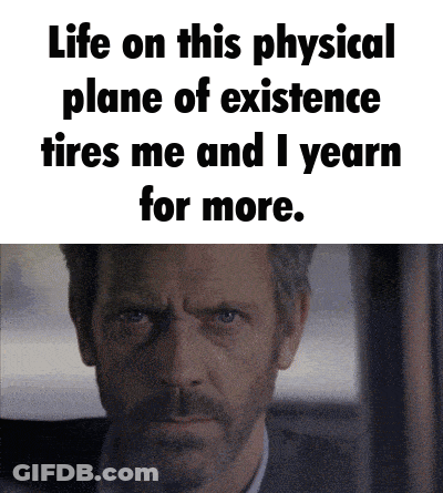 Man Tired Of Physical Plane Yearns For More GIF