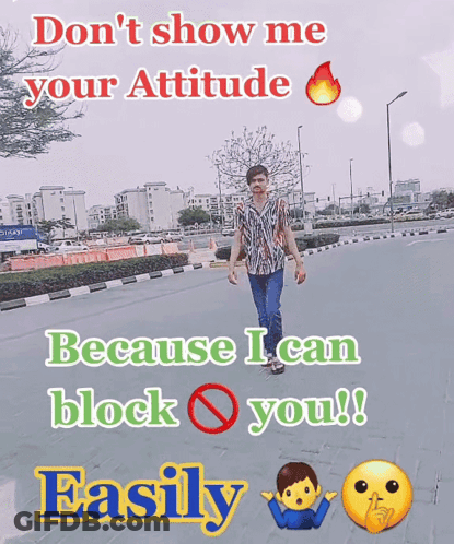 Man Walking Don't Show Me Your Attitude Because I Can Block You GIF