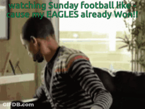 Man Watching Sunday Football Because His Eagles Already Won GIF