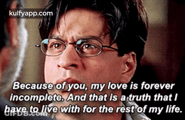 Man Wearing Glasses Saying Because Of You My Love Is Forever Incomplete GIF
