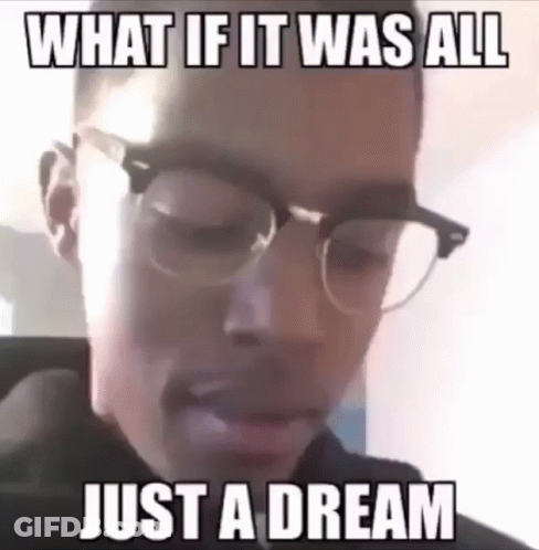 Man Wearing Glasses With What If It Was All Just A Dream GIF