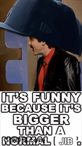 Man Wearing Hat Saying It's Funny Because It's Bigger Than Normal Gib GIF
