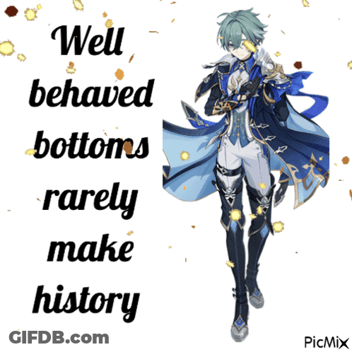 Man Well Behaved Bottoms Rarely Make History GIF