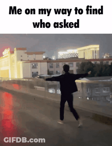 Man With Arms Outstretched Saying Me On My Way To Find Who Asked GIF