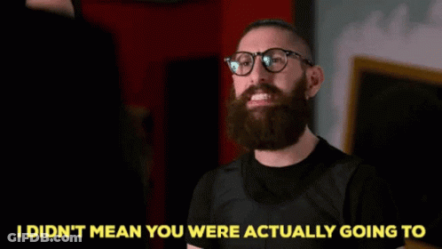 Man With Beard And Glasses Says I Didn't Mean You Were Actually Going To GIF