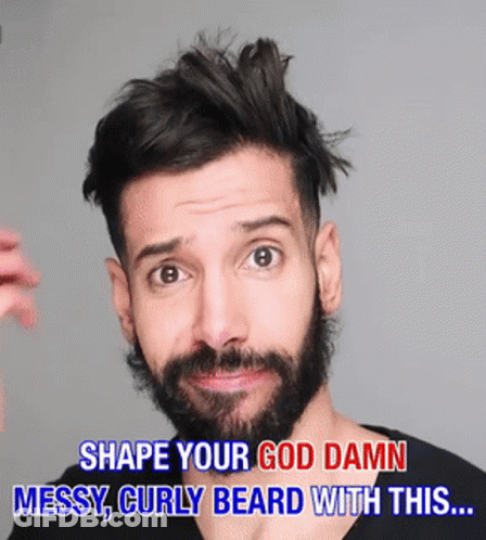 Man With Beard Saying Shape Your God Damn Messy Curly Beard With This GIF