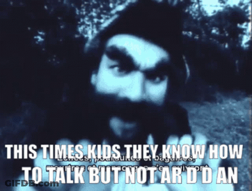 Man With Beard Saying This Times Kids They Know How To Talk But Not Ar D D An GIF