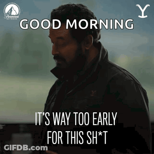 Man With Beard Says Good Morning It's Way Too Early For This Sh*t GIF