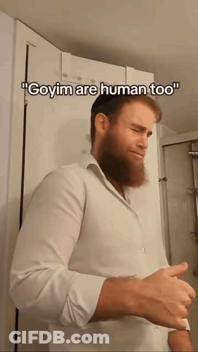 Man With Beard Says Goyim Are Human Too GIF