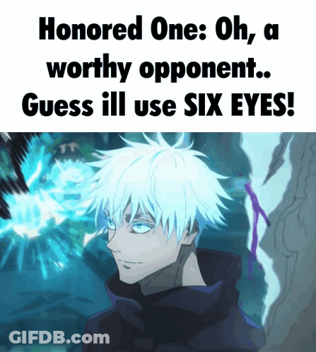 Man With Blue Eyes Honored One Oh A Worthy Opponent Guess Ill Use Six Eyes GIF