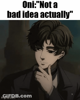 Man With Caption Oni Not A Bad Idea Actually GIF