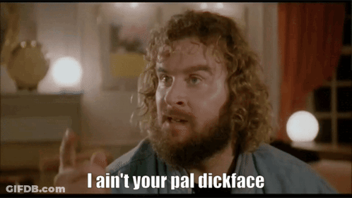 Man With Curly Hair Saying I Ain't Your Pal Dickface GIF