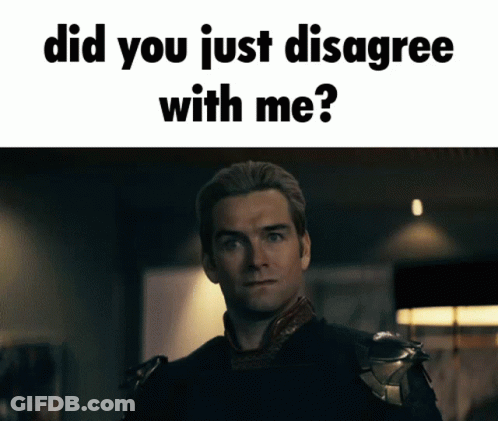 Man With Did You Just Disagree With Me GIF
