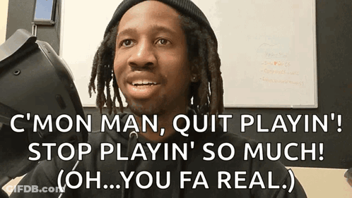 Man With Dreadlocks Says C Mon Man Quit Playin Stop Playin So Much Oh You Fa Real GIF
