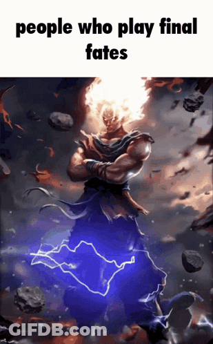 Man With Flames On Head Saying People Who Play Final Fates GIF