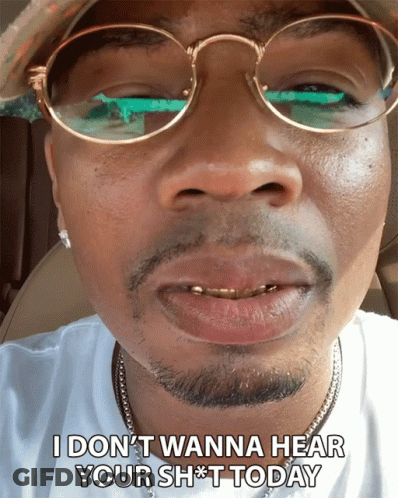 Man With Glasses And Hat Saying I Don't Wanna Hear Your Sh*t Today GIF