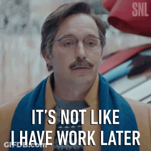 Man With Glasses And Mustache Saying It's Not Like I Have Work Later GIF