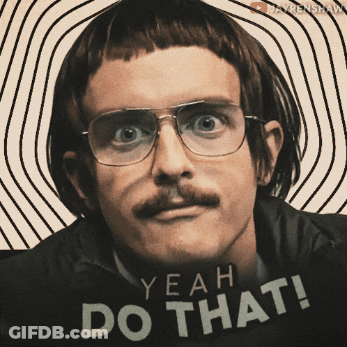 Man With Glasses And Mustache Says Yeah Do That GIF
