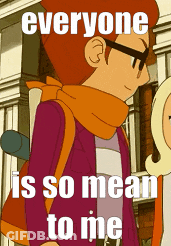 Man With Glasses And Scarf Says Everyone Is So Mean To Me GIF