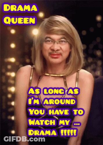 Man With Glasses And Wig Says Drama Queen As Long As I'm Around You Have To Watch My Drama GIF