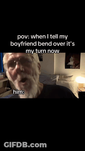 Man With Glasses Making Funny Face Pov When I Tell My Boyfriend Bend Over GIF