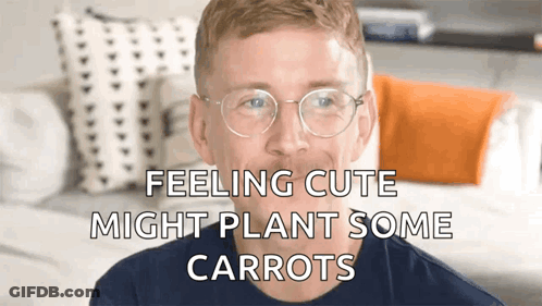 Man With Glasses Saying Feeling Cute Might Plant Some Carrots GIF
