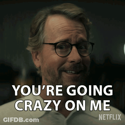 Man With Glasses Saying You're Going Crazy GIF