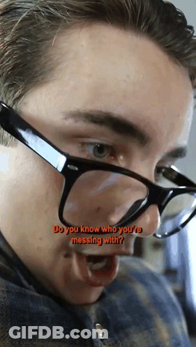 Man With Glasses Says Do You Know Who You're Messing With GIF