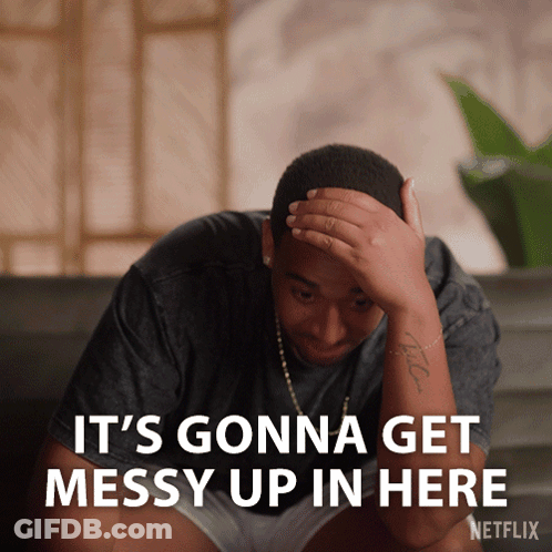 Man With Hand On Head Says It's Gonna Get Messy Up In Here On Netflix GIF