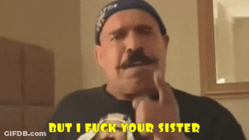 Man With Hat And Mustache Saying But I Fuck Your Sister GIF