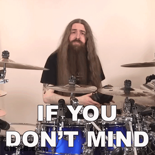 Man With Long Hair And Beard Playing Drums With Text If You Don't Mind GIF