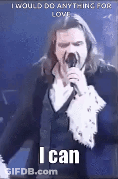 Man With Long Hair Singing I Would Do Anything For Love GIF