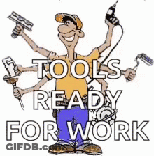 Man With Many Hands Holding Tools Saying Tools Ready For Work GIF