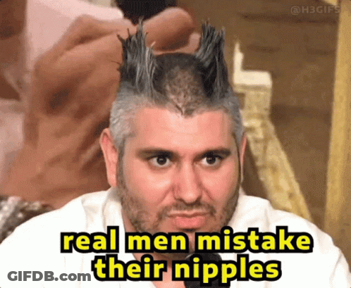 Man With Mohawk Real Men Mistake Their Nipples GIF
