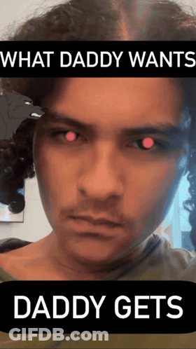Man With Red Eyes Saying What Daddy Wants GIF