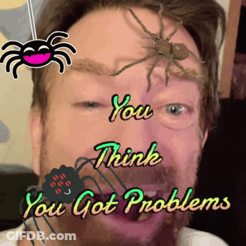 Man With Spider On Forehead Saying You Think You Got Problems GIF