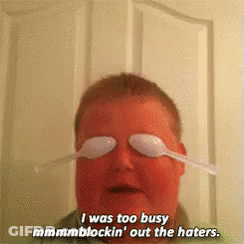 Man With Spoons On Eyes Says I Was Too Busy Blockin Out The Haters GIF
