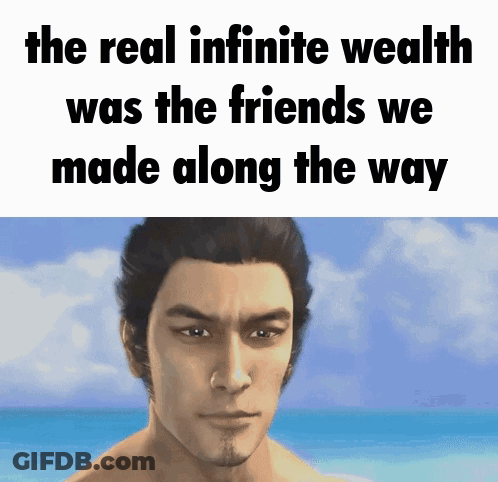 Man With The Real Infinite Wealth Was The Friends We Made Along The Way GIF
