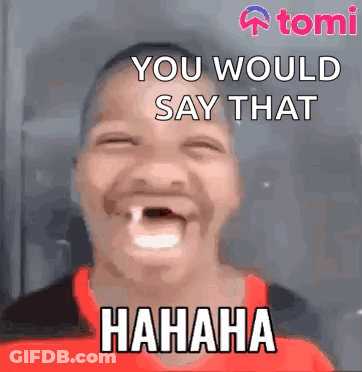 Man With Tooth Laughing You Would Say That Hahaha GIF