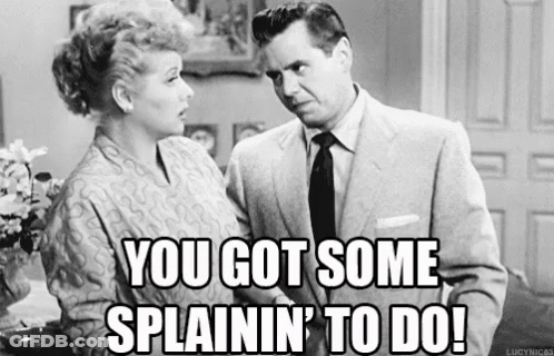 Man Woman You Got Some Splainin' To Do GIF