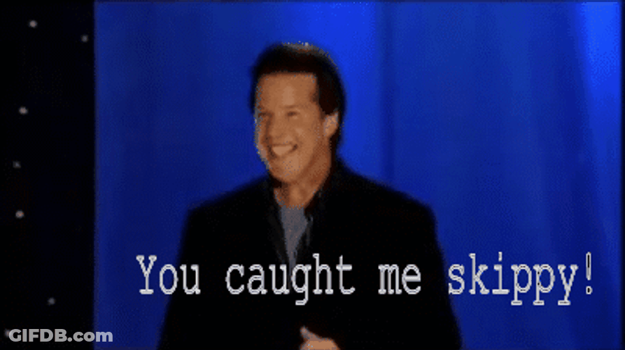 Man You Caught Me Skippy GIF