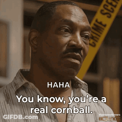 Man You Know You're A Real Cornball Crime Scene GIF