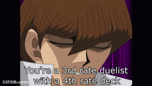 Man You're A 3Rd Rate Duelist With A 4Th Rate Deck GIF