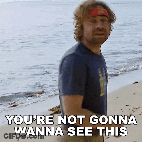 Man: You're Not Gonna Wanna See This GIF