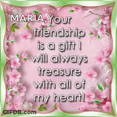 Maria Your Friendship Is A Gift I Will Always Treasure With All Of My Heart! GIF