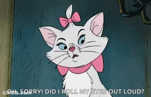 Marie From The Aristocats Says " Oh Sorry Did I Roll My Eyes Out Loud ? " GIF